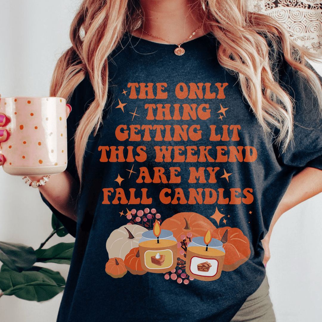The Only Thing Getting Lit This Weekend Are My Fall Candles Tee shopmerchmallow The Only Thing Getting Lit This Weekend Are My Fall Candles Tee