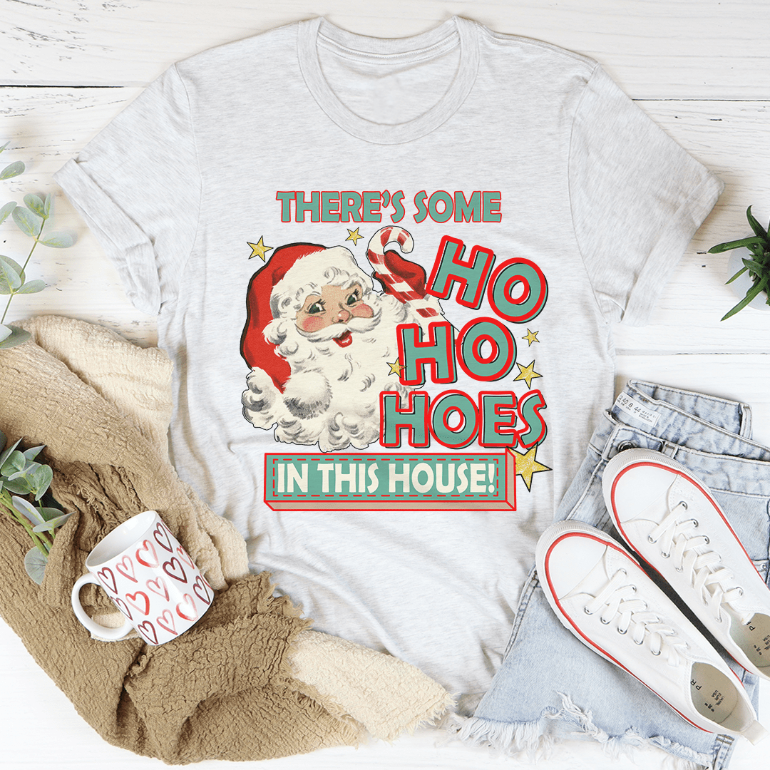 There's Some Ho Ho Hoes In This House Tee shopmerchmallow There's Some Ho Ho Hoes In This House Tee