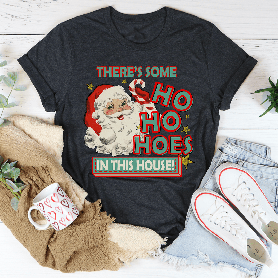 There's Some Ho Ho Hoes In This House Tee shopmerchmallow There's Some Ho Ho Hoes In This House Tee