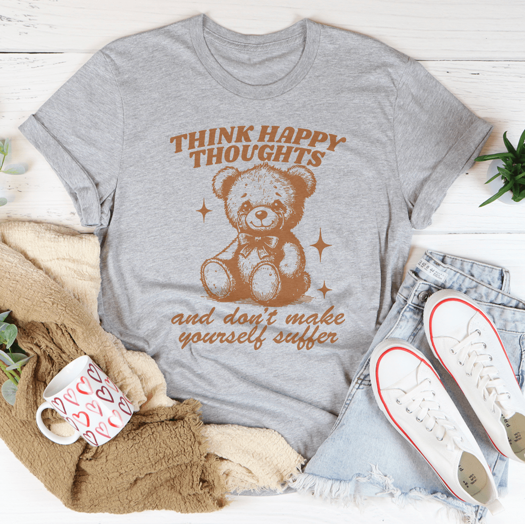 Think Happy Thoughts And Don't Make Yourself Suffer Tee shopmerchmallow Think Happy Thoughts And Don't Make Yourself Suffer Tee