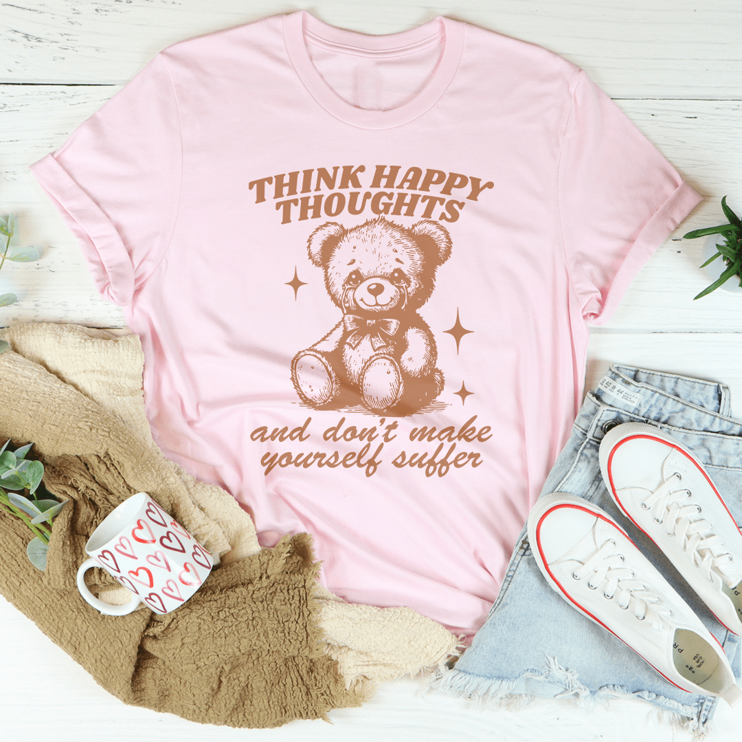 Think Happy Thoughts And Don't Make Yourself Suffer Tee shopmerchmallow Think Happy Thoughts And Don't Make Yourself Suffer Tee