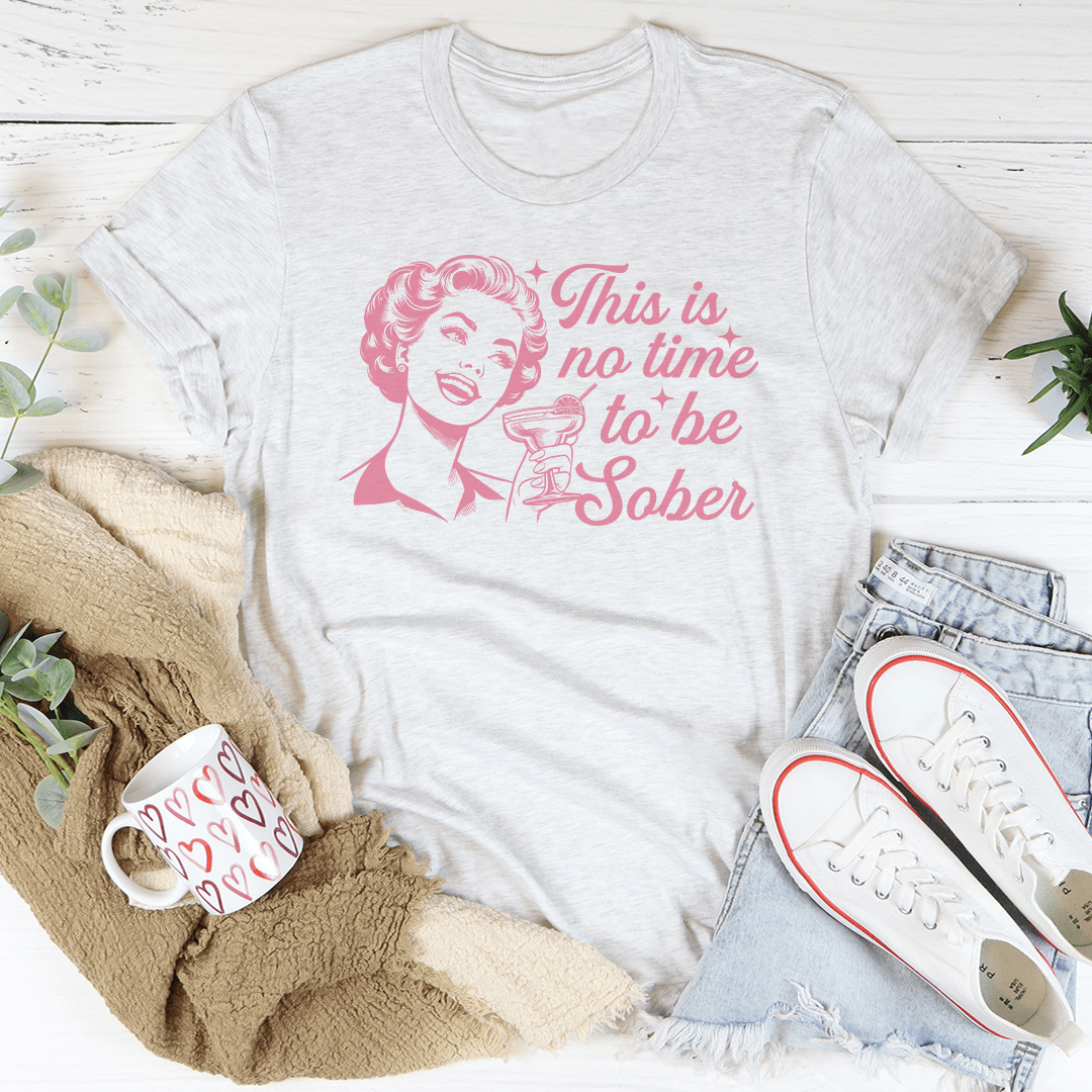 This Is No Time To Be Sober Tee shopmerchmallow This Is No Time To Be Sober Tee