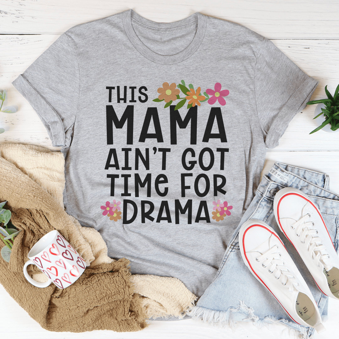 This Mama Ain't Got Time For Drama Tee shopmerchmallow This Mama Ain't Got Time For Drama Tee