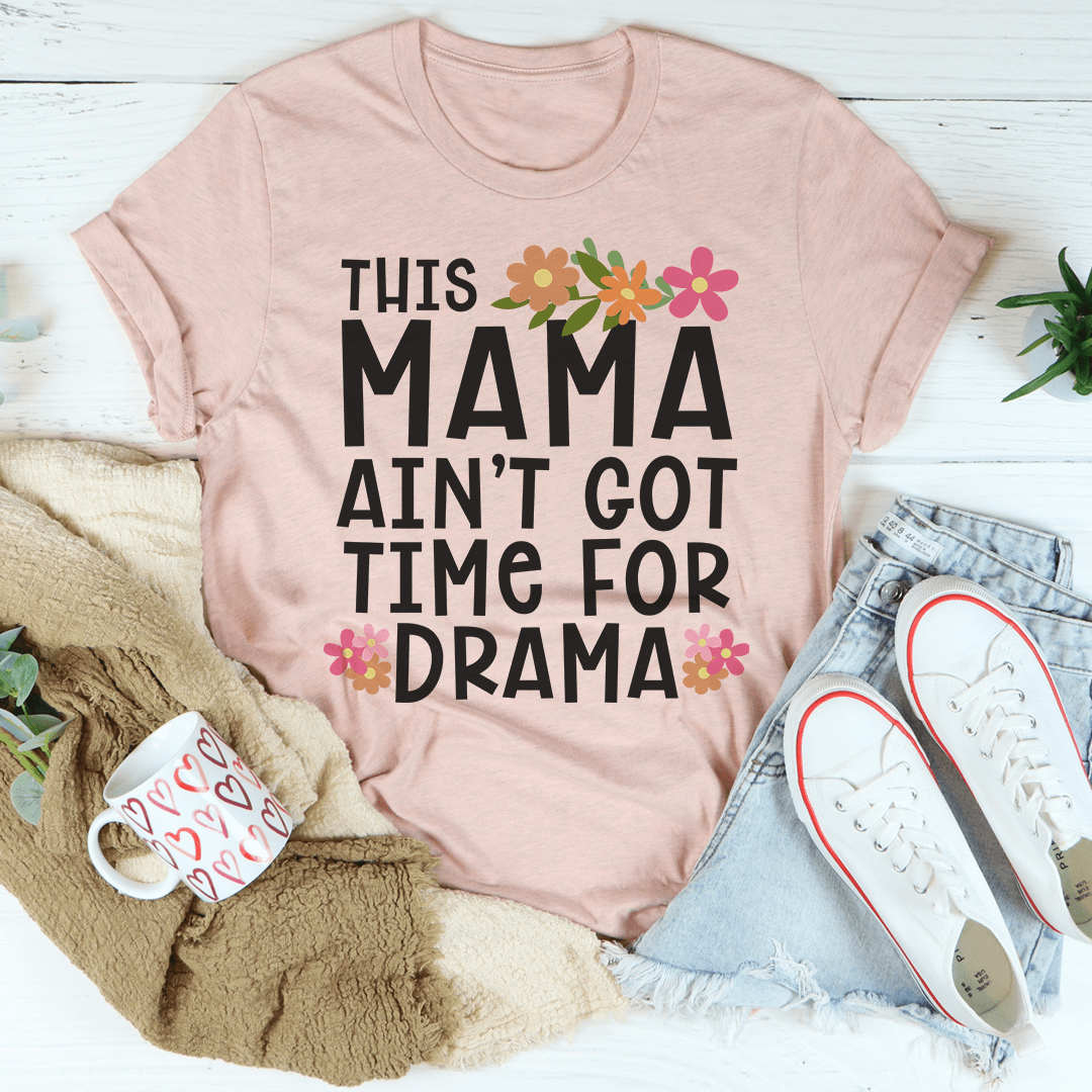 This Mama Ain't Got Time For Drama Tee shopmerchmallow This Mama Ain't Got Time For Drama Tee