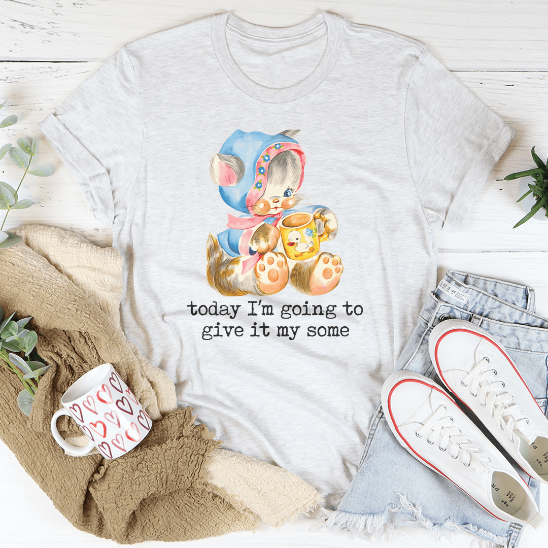 Today I'm Going To Give It My Some Tee shopmerchmallow Today I'm Going To Give It My Some Tee