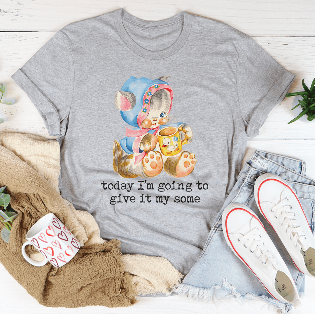 Today I'm Going To Give It My Some Tee shopmerchmallow Today I'm Going To Give It My Some Tee