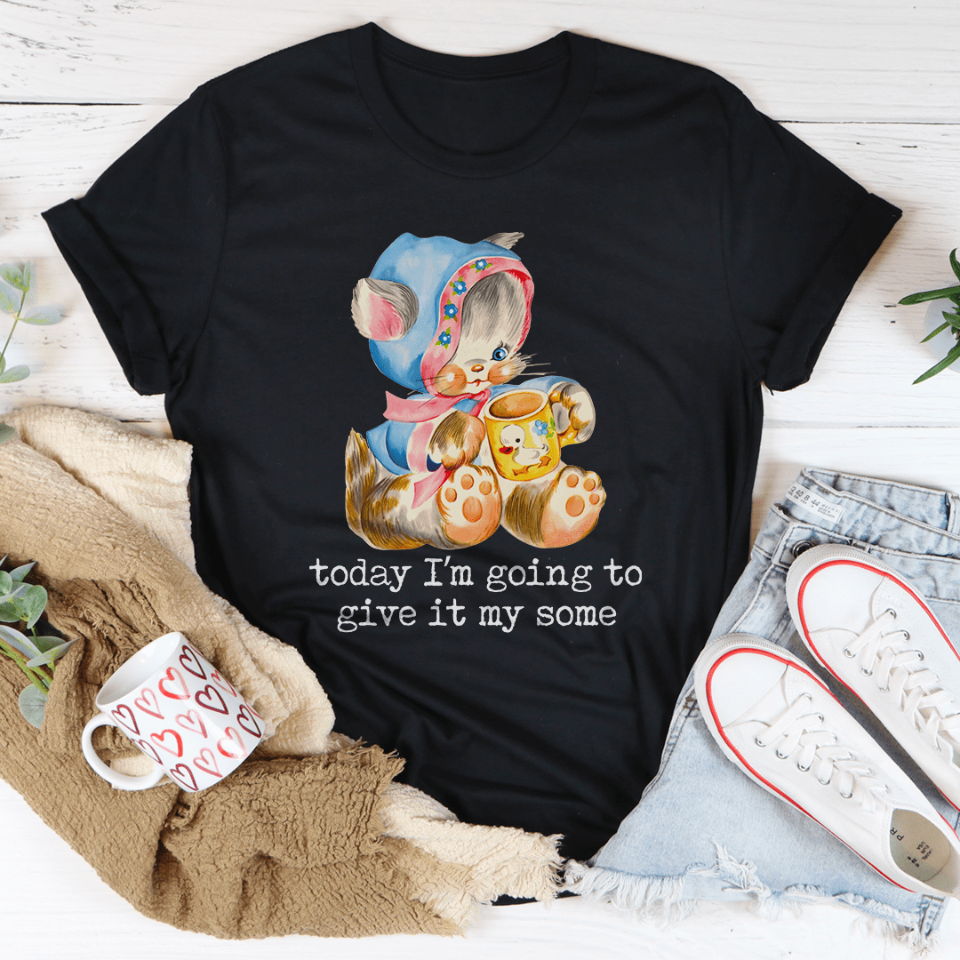 Today I'm Going To Give It My Some Tee shopmerchmallow Today I'm Going To Give It My Some Tee