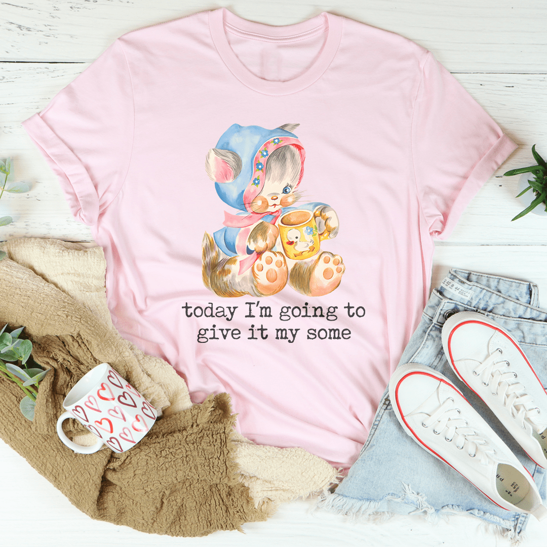 Today I'm Going To Give It My Some Tee shopmerchmallow Today I'm Going To Give It My Some Tee