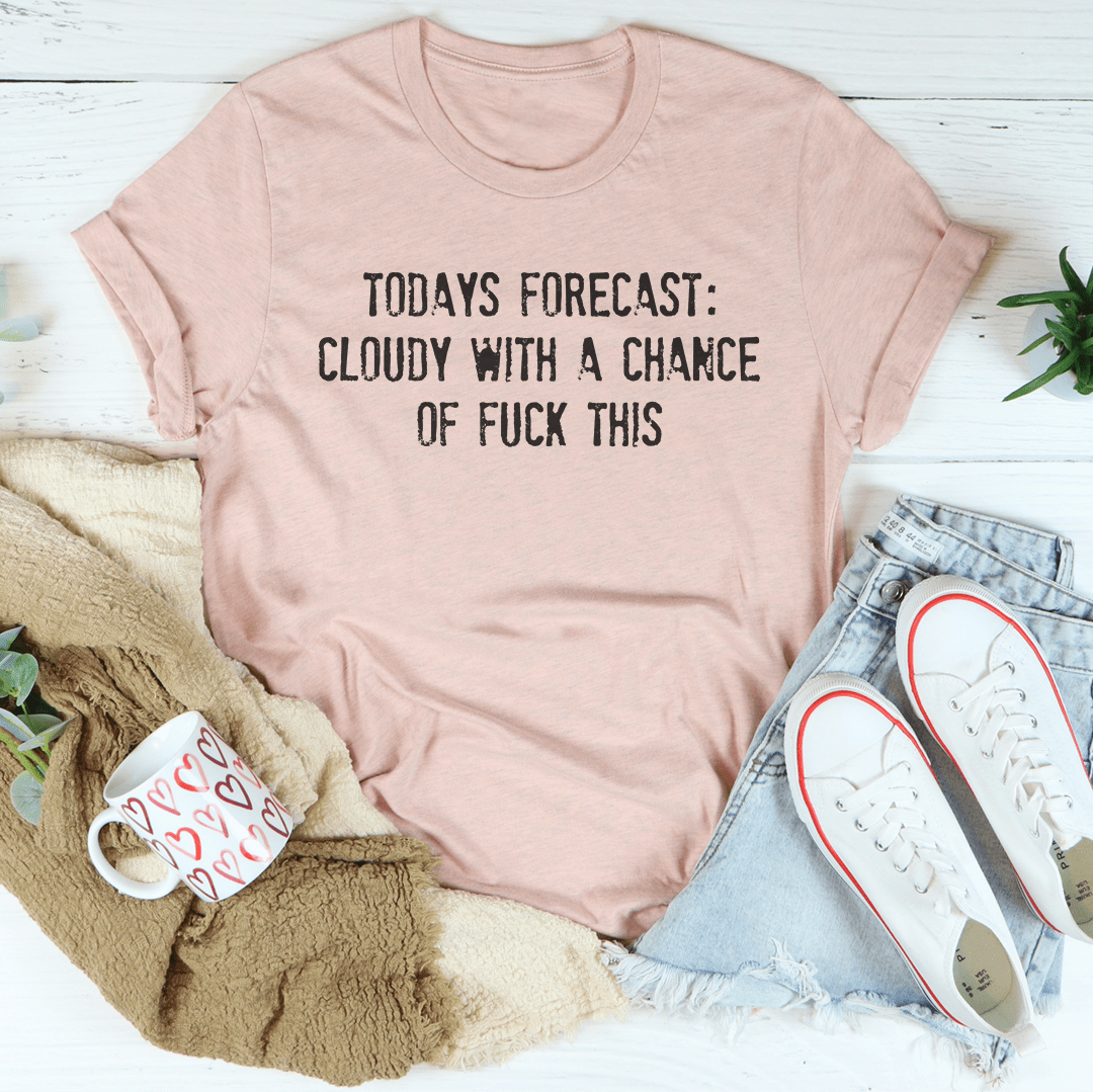 Todays Forecast Cloudy With A Chance Of F This Tee shopmerchmallow Todays Forecast Cloudy With A Chance Of F This Tee