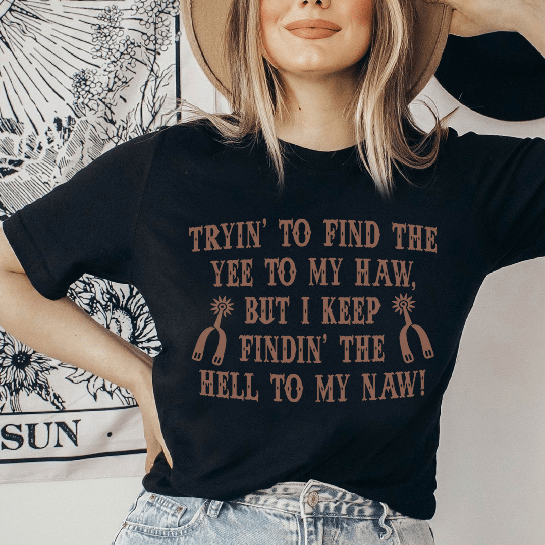 Tryin To Find The Yee To My Haw Tee shopmerchmallow Tryin To Find The Yee To My Haw Tee