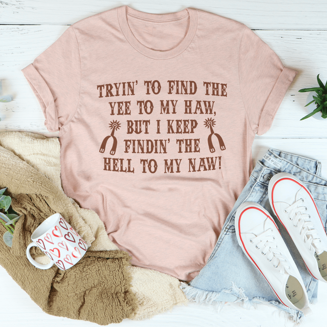 Tryin To Find The Yee To My Haw Tee shopmerchmallow Tryin To Find The Yee To My Haw Tee