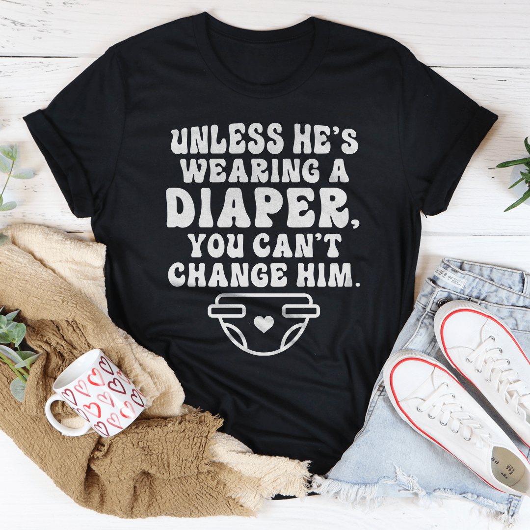 Unless He's Wearing A Diaper You Can't Change Him Tee shopmerchmallow Unless He's Wearing A Diaper You Can't Change Him Tee