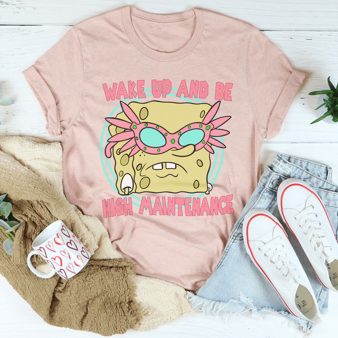 Wake Up And Be High Maintenance Tee