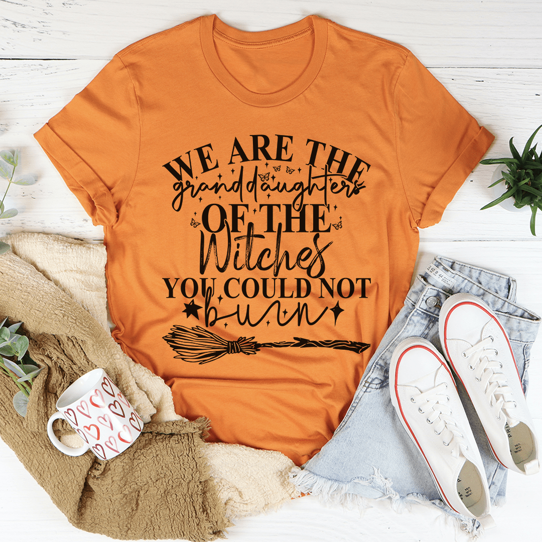 We Are The Granddaughters Of The Witches You Could Not Burn Tee shopmerchmallow We Are The Granddaughters Of The Witches You Could Not Burn Tee