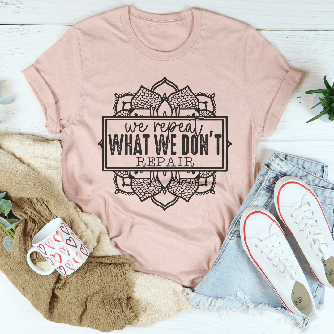 We Repeat What We Don't Repair Tee shopmerchmallow We Repeat What We Don't Repair Tee