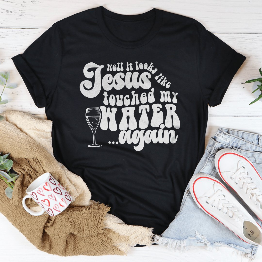 Well It Looks Like Jesus Touched My Water Again Tee shopmerchmallow Well It Looks Like Jesus Touched My Water Again Tee