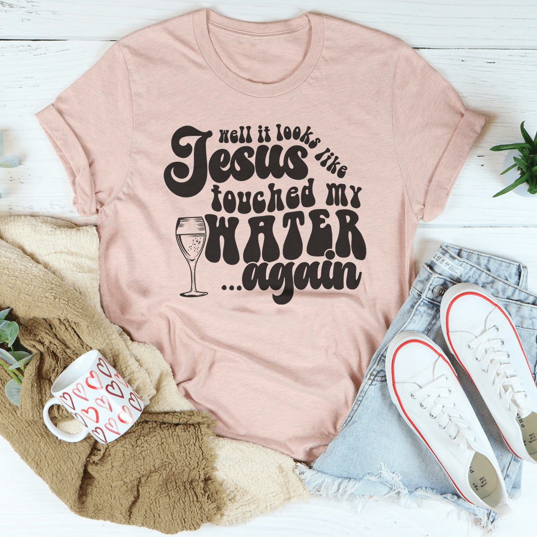 Well It Looks Like Jesus Touched My Water Again Tee shopmerchmallow Well It Looks Like Jesus Touched My Water Again Tee