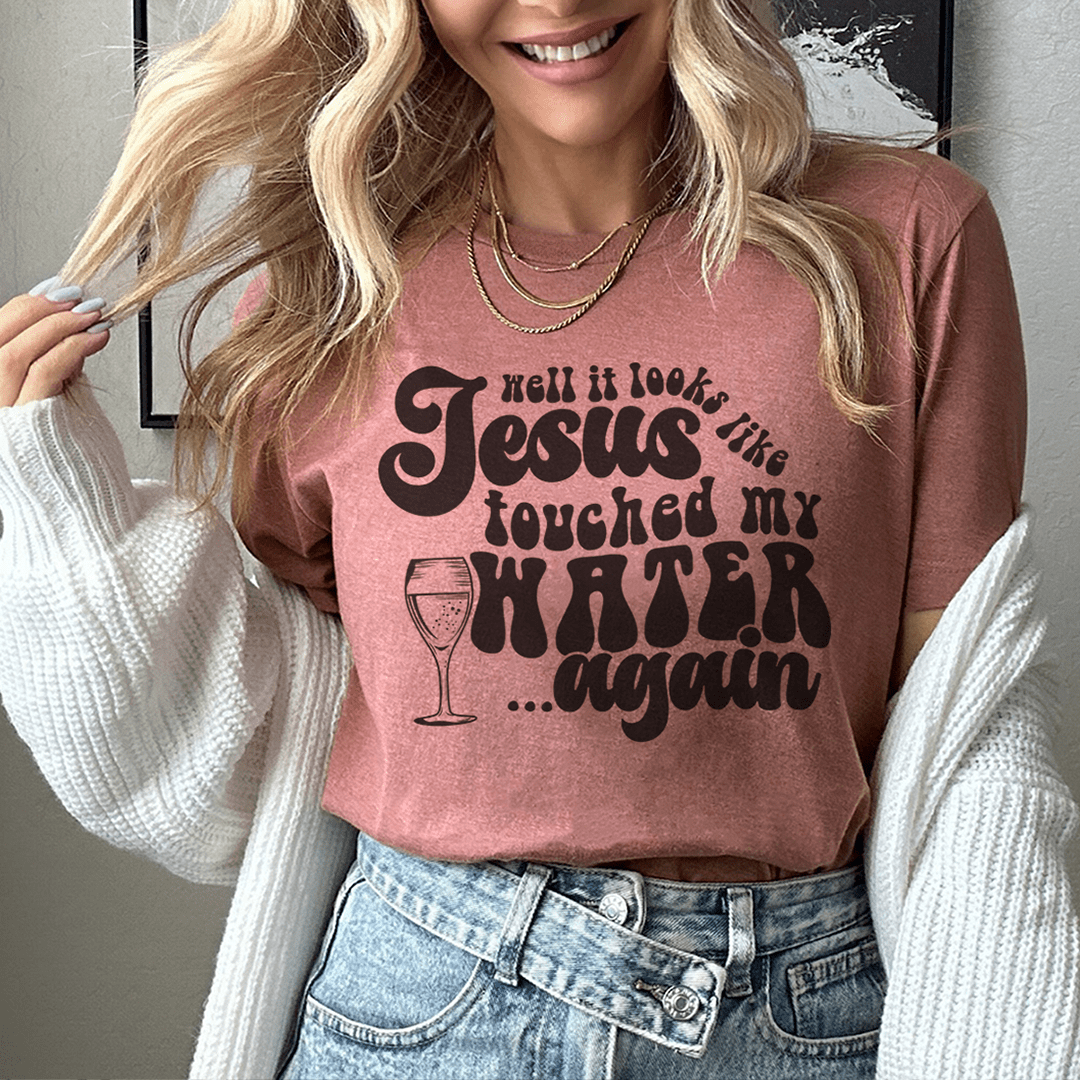 Well It Looks Like Jesus Touched My Water Again Tee shopmerchmallow Well It Looks Like Jesus Touched My Water Again Tee