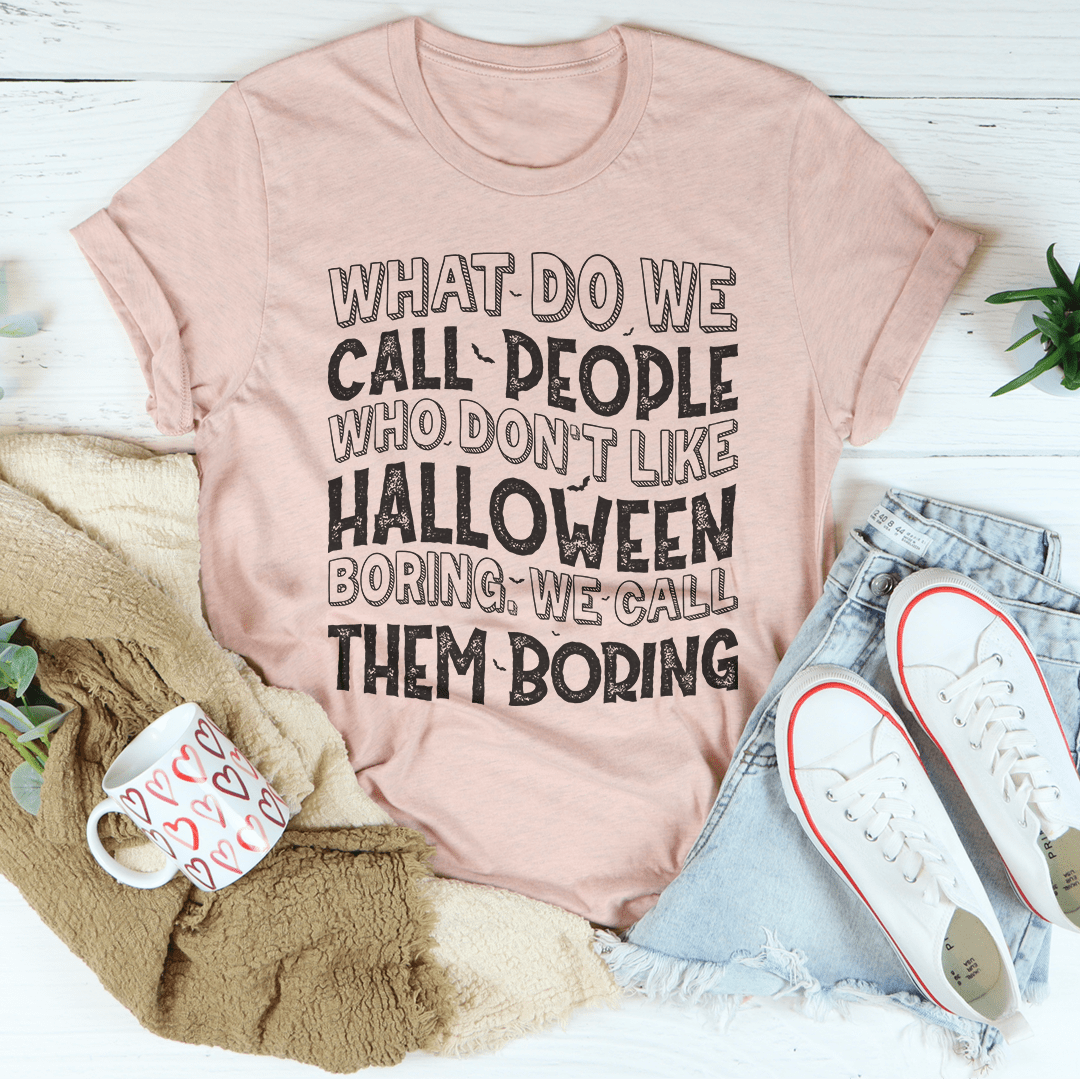 What Do We Call People Who Don't Like Halloween Tee shopmerchmallow What Do We Call People Who Don't Like Halloween Tee