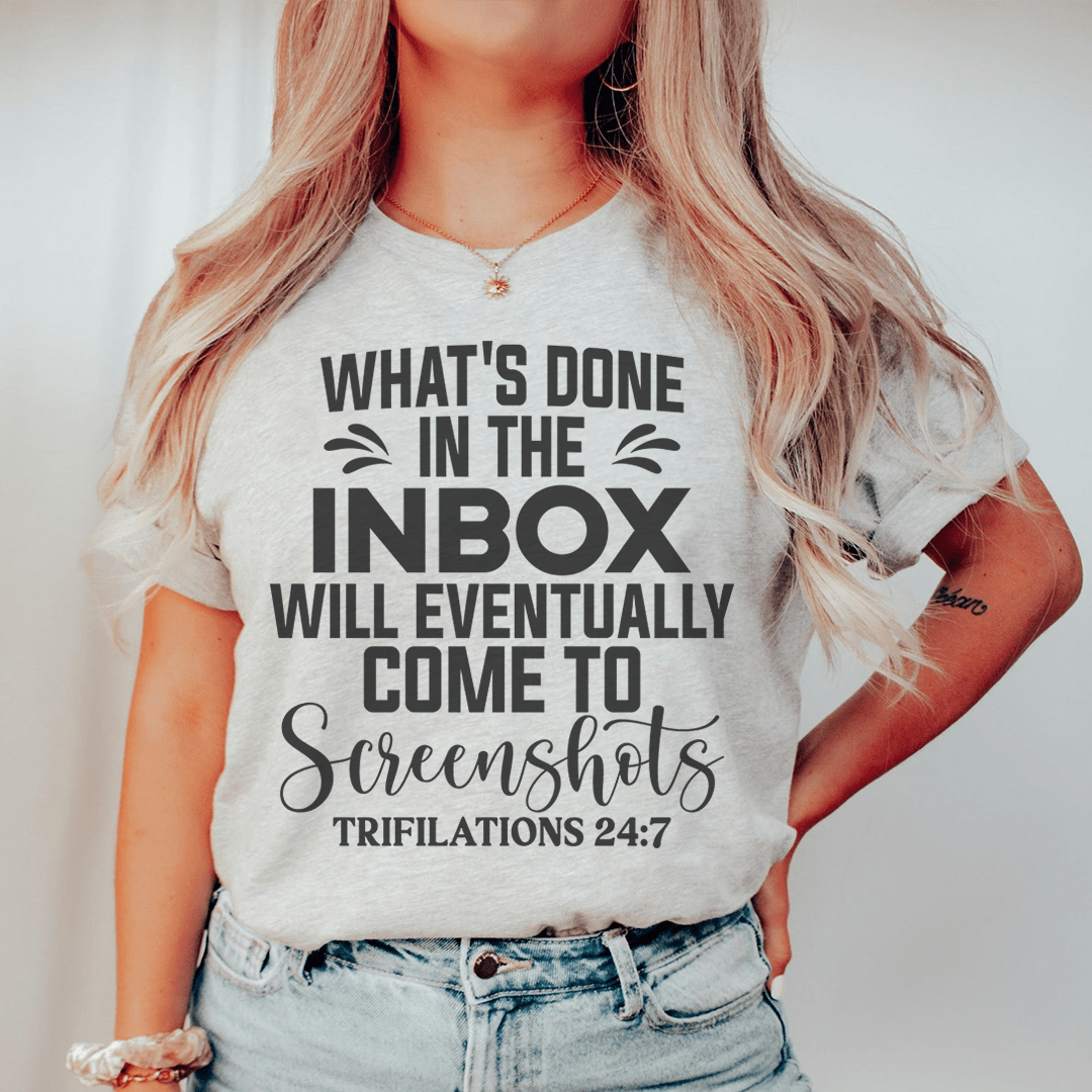 What's Done In The Inbox Will Eventually Come To Screenshots Tee shopmerchmallow What's Done In The Inbox Will Eventually Come To Screenshots Tee