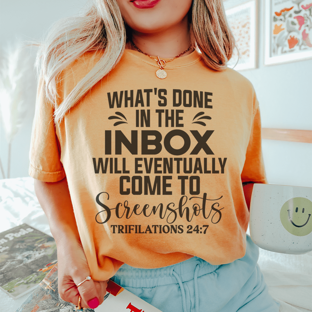 What's Done In The Inbox Will Eventually Come To Screenshots Tee shopmerchmallow What's Done In The Inbox Will Eventually Come To Screenshots Tee