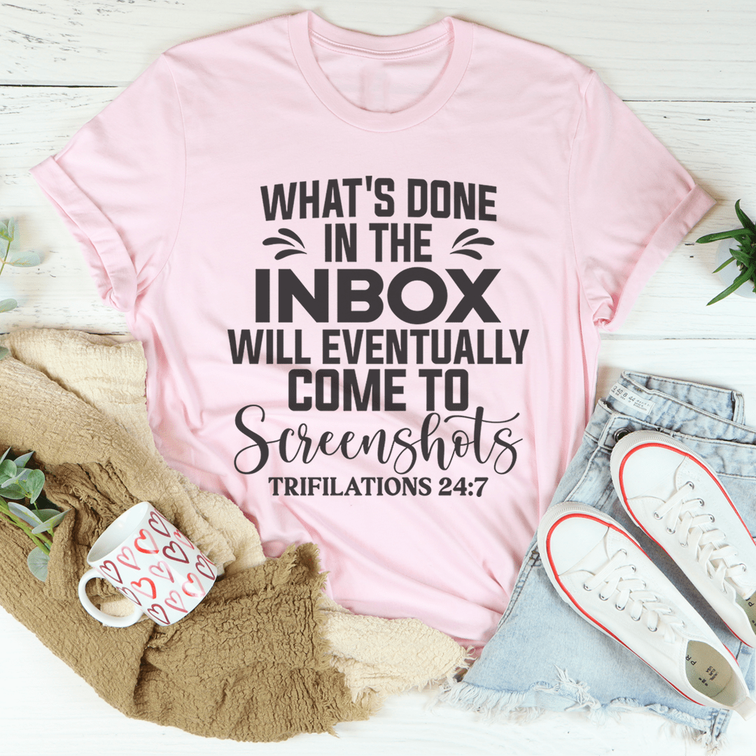 What's Done In The Inbox Will Eventually Come To Screenshots Tee shopmerchmallow What's Done In The Inbox Will Eventually Come To Screenshots Tee