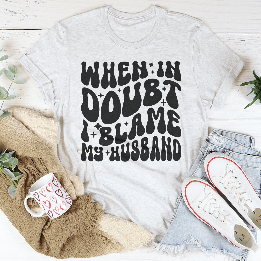When In Doubt I Blame My Husband Tee shopmerchmallow When In Doubt I Blame My Husband Tee