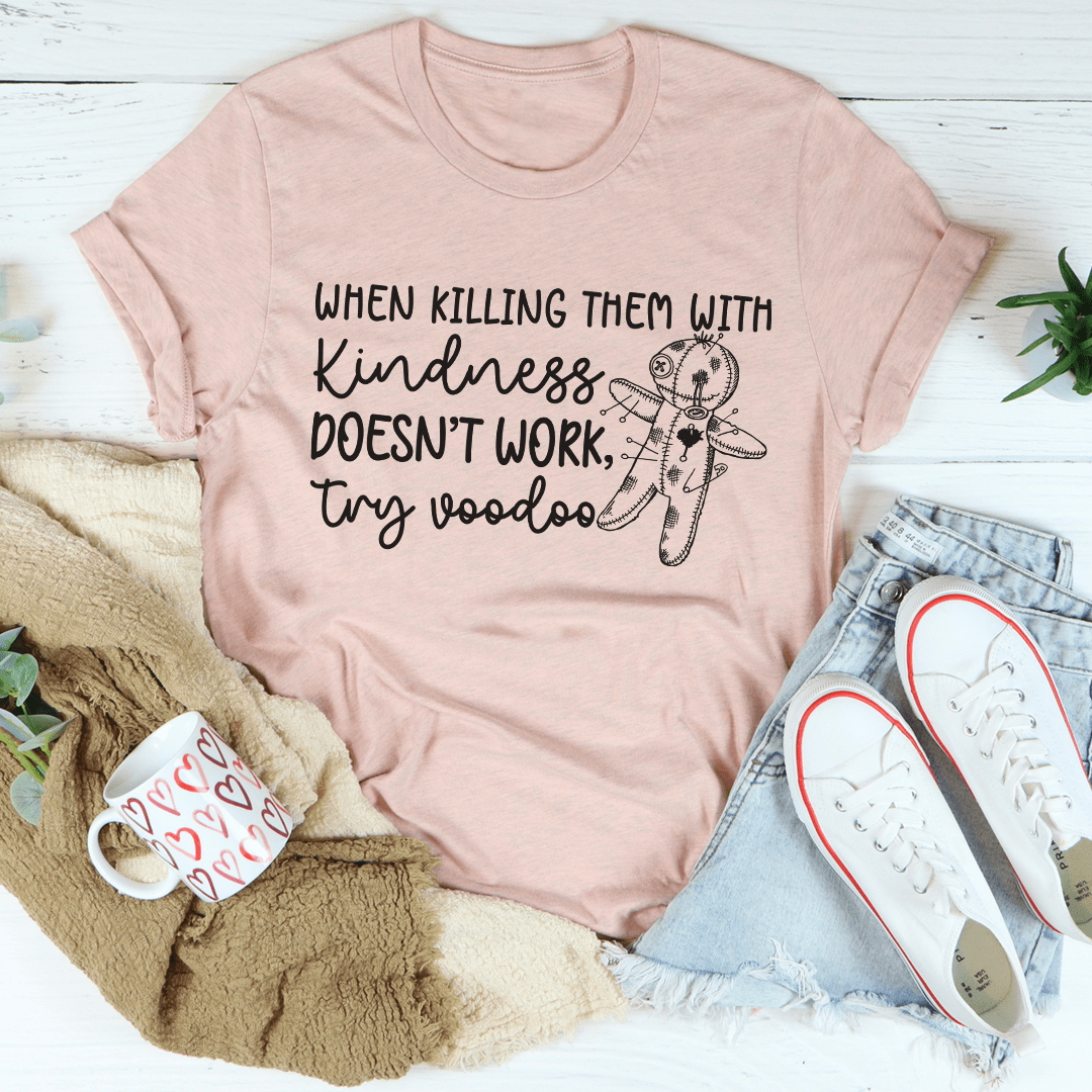 When Killing Them With Kindness Doesn't Work Tee shopmerchmallow When Killing Them With Kindness Doesn't Work Tee