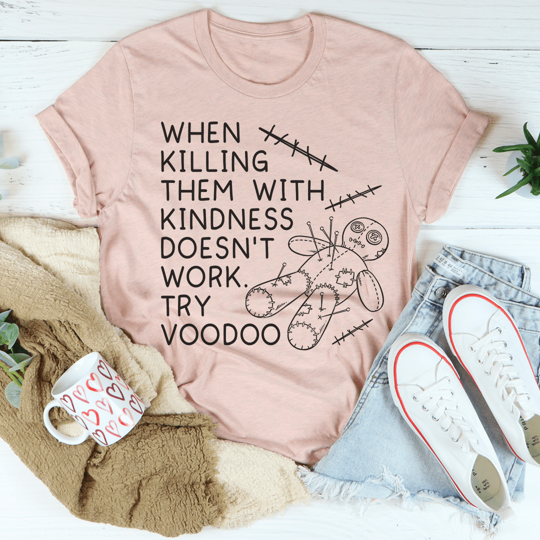 When Killing Them With Kindness Doesn't Work Tee shopmerchmallow When Killing Them With Kindness Doesn't Work Tee