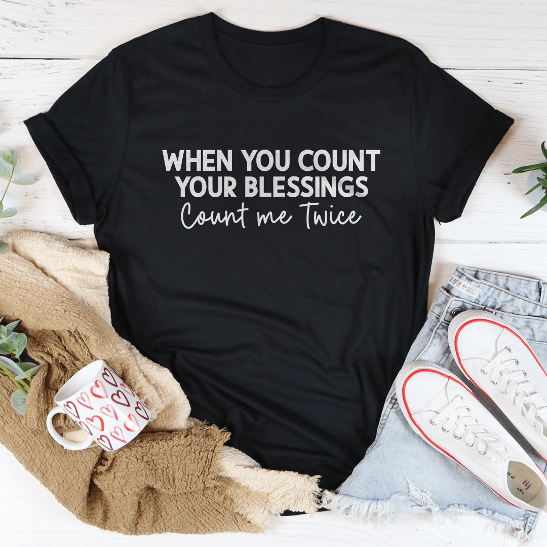 When You Count Your Blessings Count Me Twice Tee shopmerchmallow When You Count Your Blessings Count Me Twice Tee