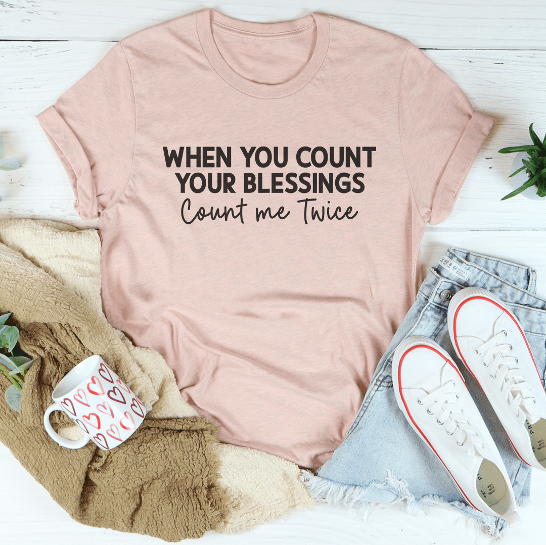 When You Count Your Blessings Count Me Twice Tee shopmerchmallow When You Count Your Blessings Count Me Twice Tee