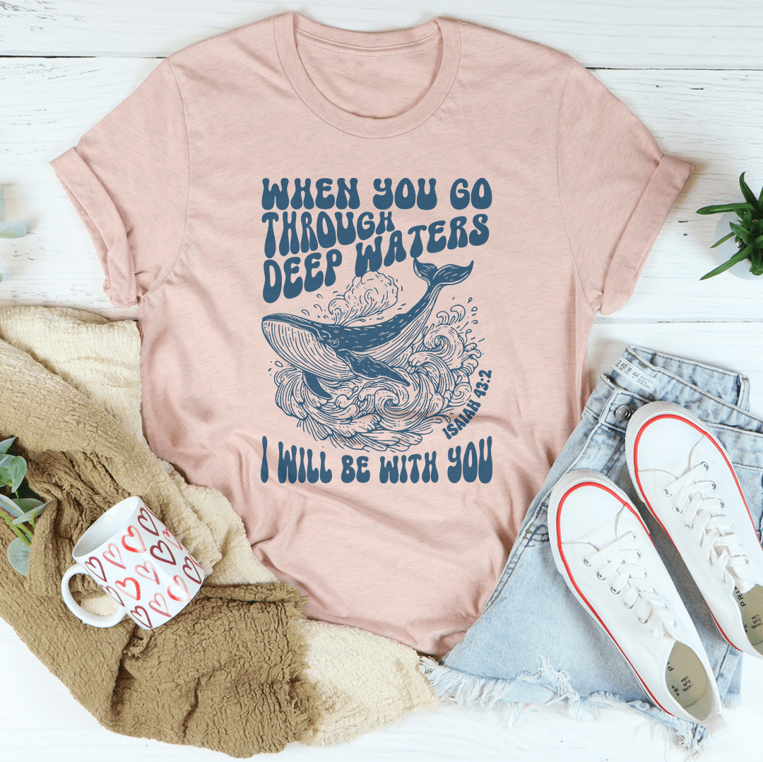 When You Go Through Deep Waters I Will Be With You Isaiah 43;2 Tee shopmerchmallow When You Go Through Deep Waters I Will Be With You Isaiah 43;2 Tee