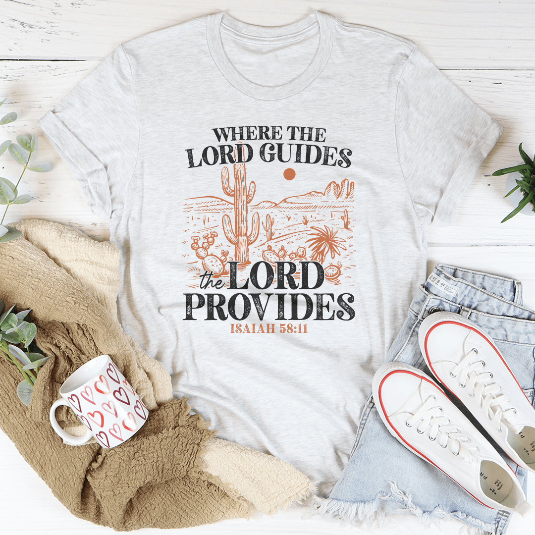 Where The Lord Guides The Lord Provides Isaiah 58:11 Tee shopmerchmallow Where The Lord Guides The Lord Provides Isaiah 58:11 Tee