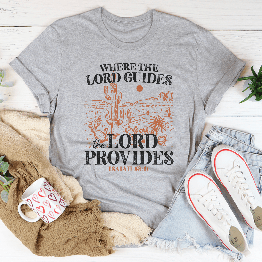 Where The Lord Guides The Lord Provides Isaiah 58:11 Tee shopmerchmallow Where The Lord Guides The Lord Provides Isaiah 58:11 Tee