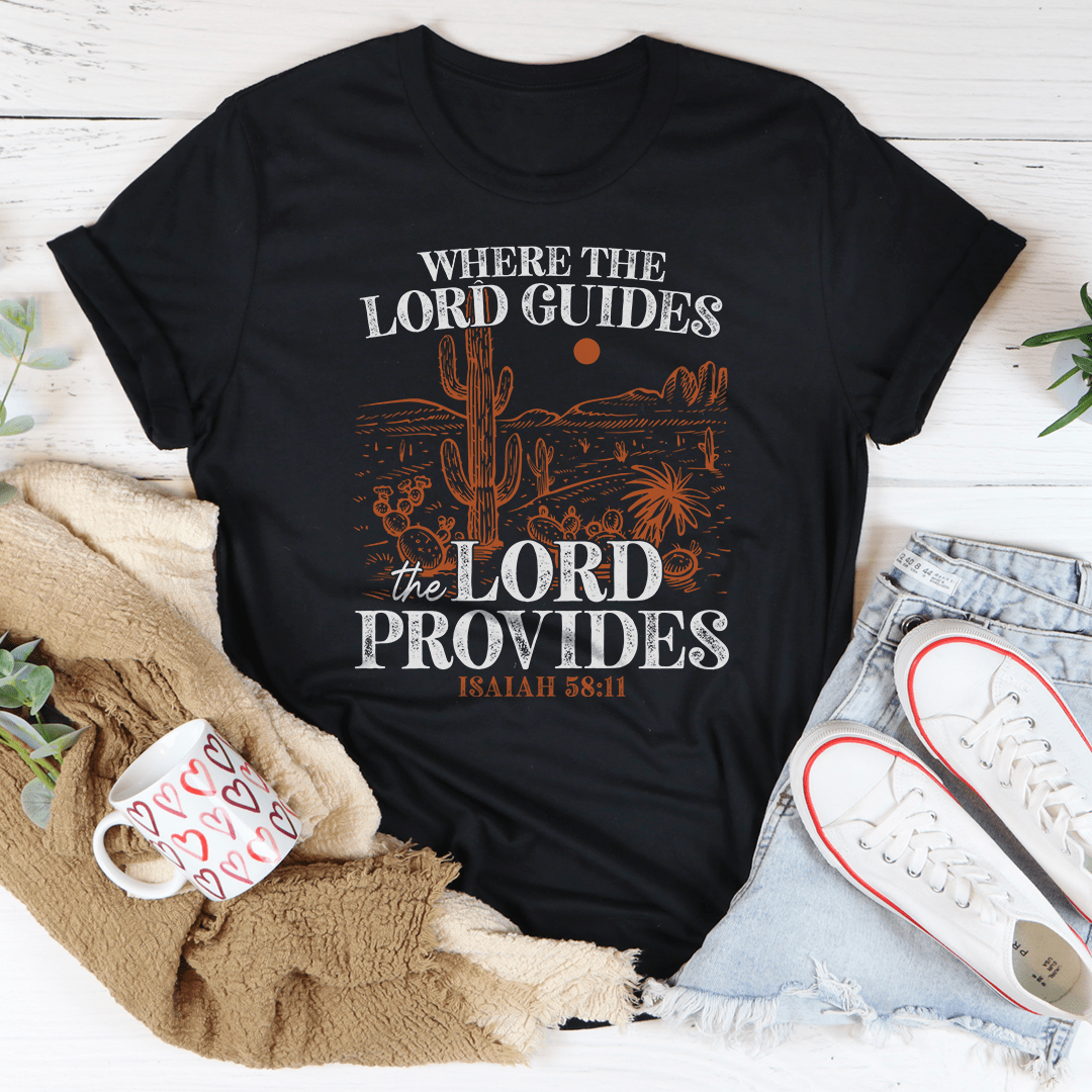 Where The Lord Guides The Lord Provides Isaiah 58:11 Tee shopmerchmallow Where The Lord Guides The Lord Provides Isaiah 58:11 Tee
