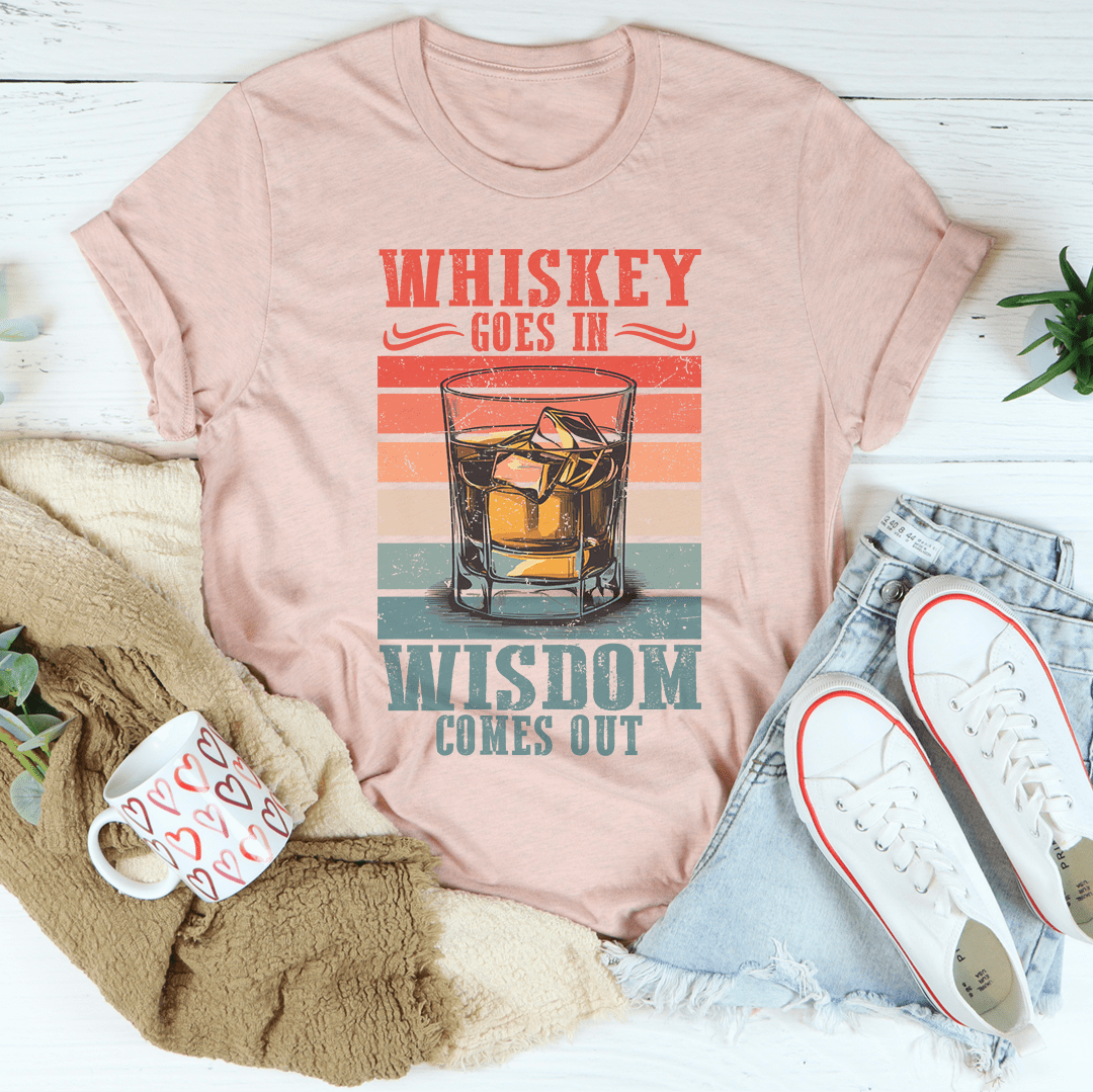 Whiskey goes in wisdom comes out Tee shopmerchmallow Whiskey goes in wisdom comes out Tee