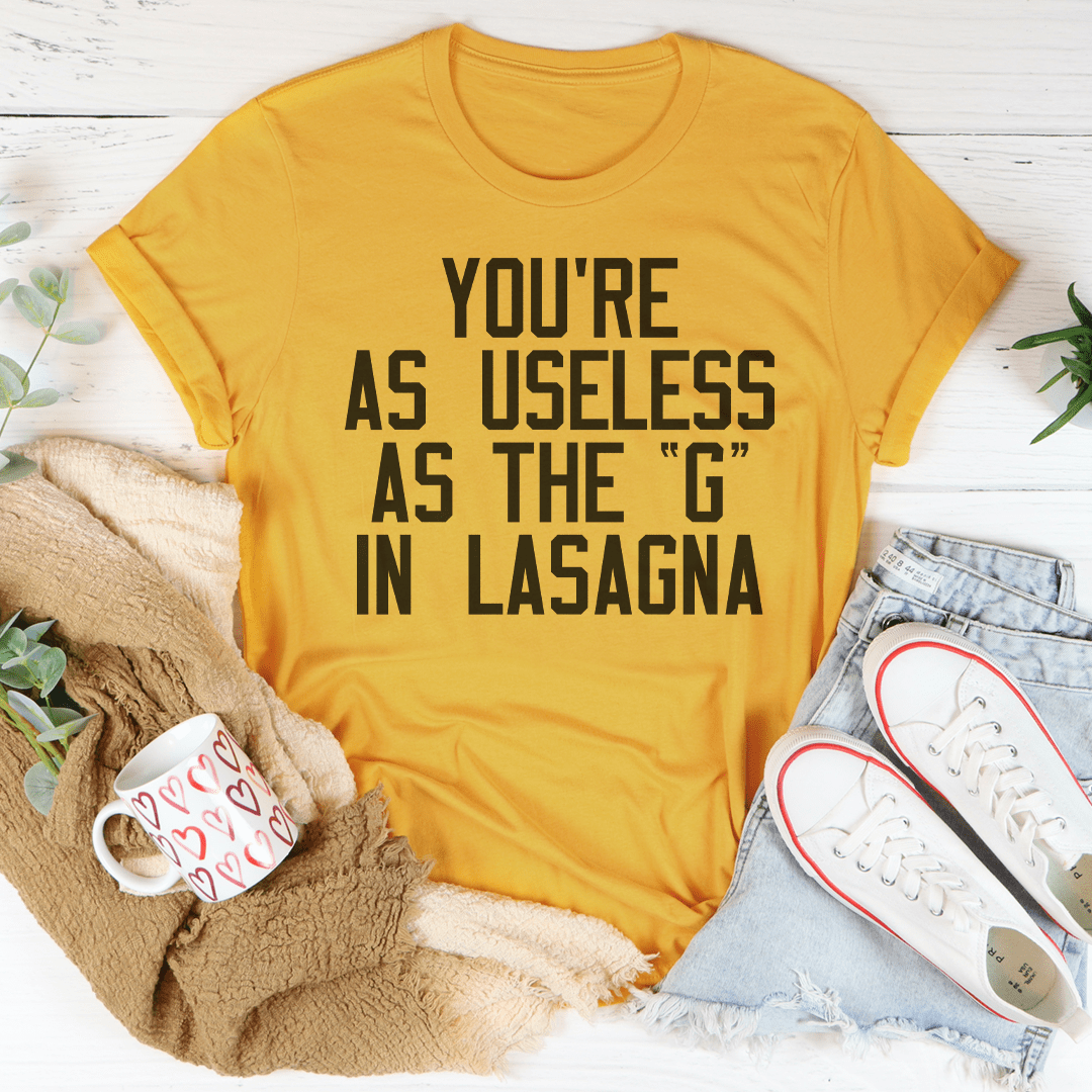 You Are As Useless As The G In Lasagna shopmerchmallow You Are As Useless As The G In Lasagna