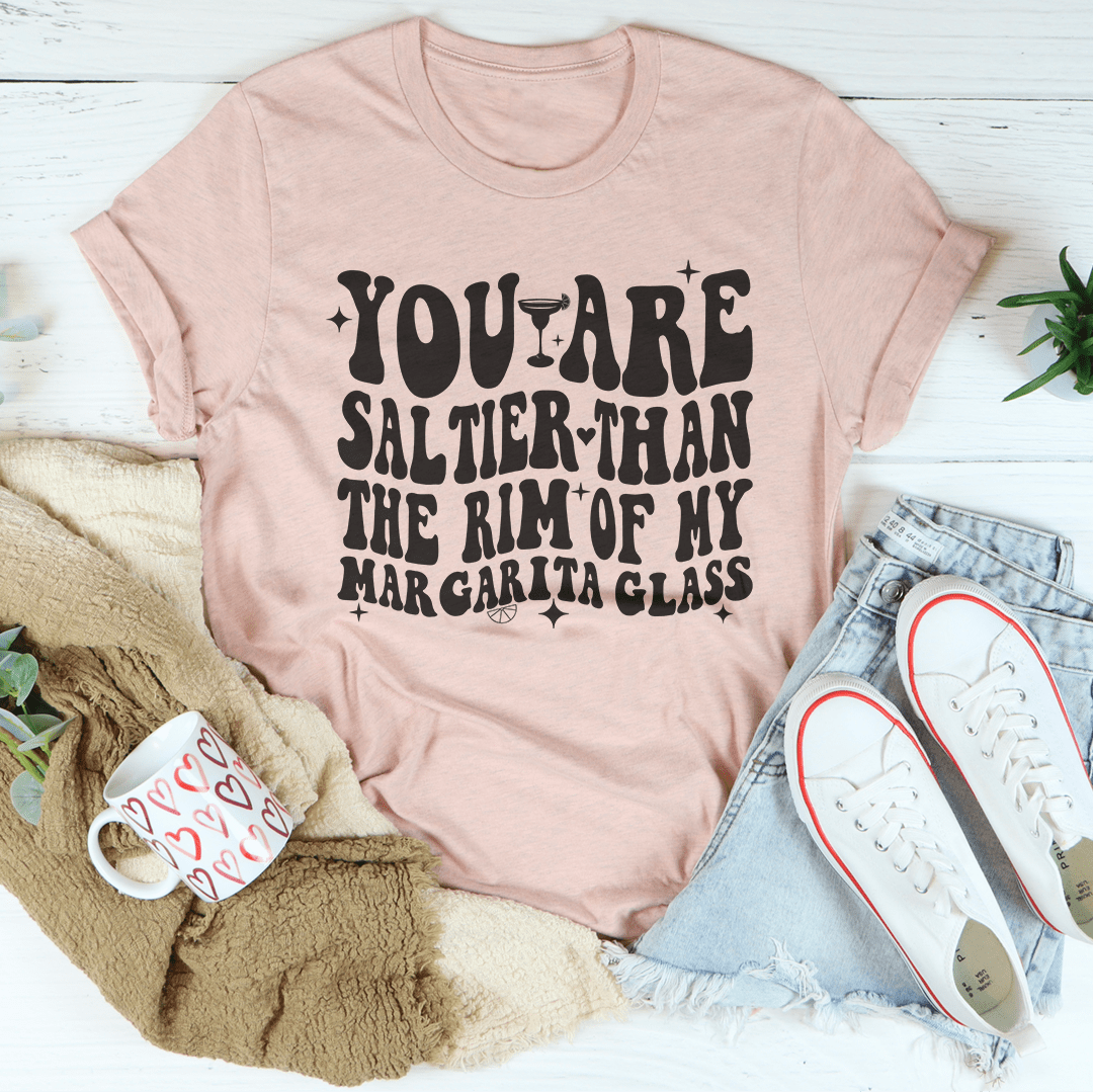 You Are Saltier Than The Rim Of My Margarita Glass Tee shopmerchmallow You Are Saltier Than The Rim Of My Margarita Glass Tee