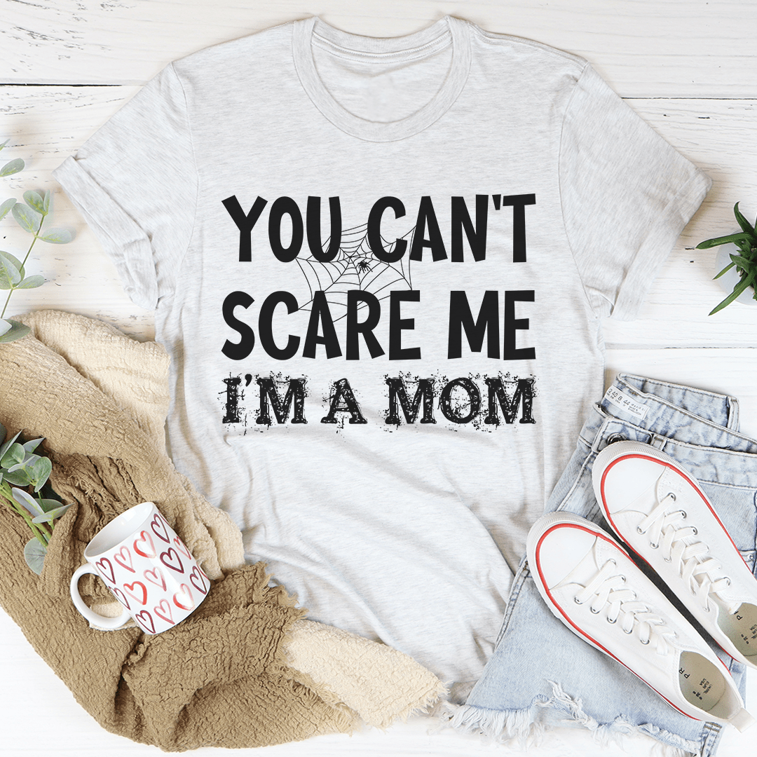 You Can't Scare Me I'm A Mom Tee shopmerchmallow You Can't Scare Me I'm A Mom Tee