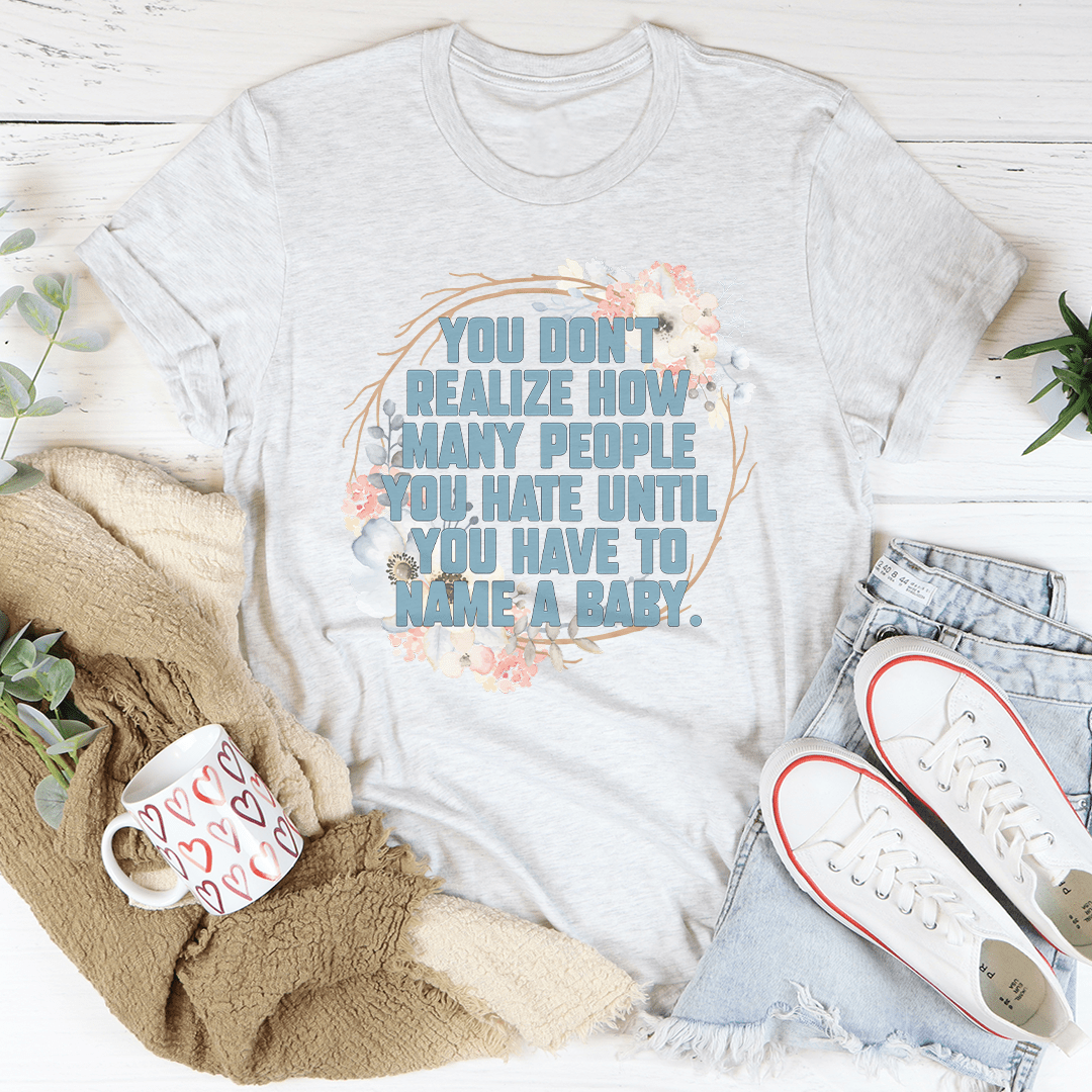 You Don't Realize How Many People Tee shopmerchmallow You Don't Realize How Many People Tee