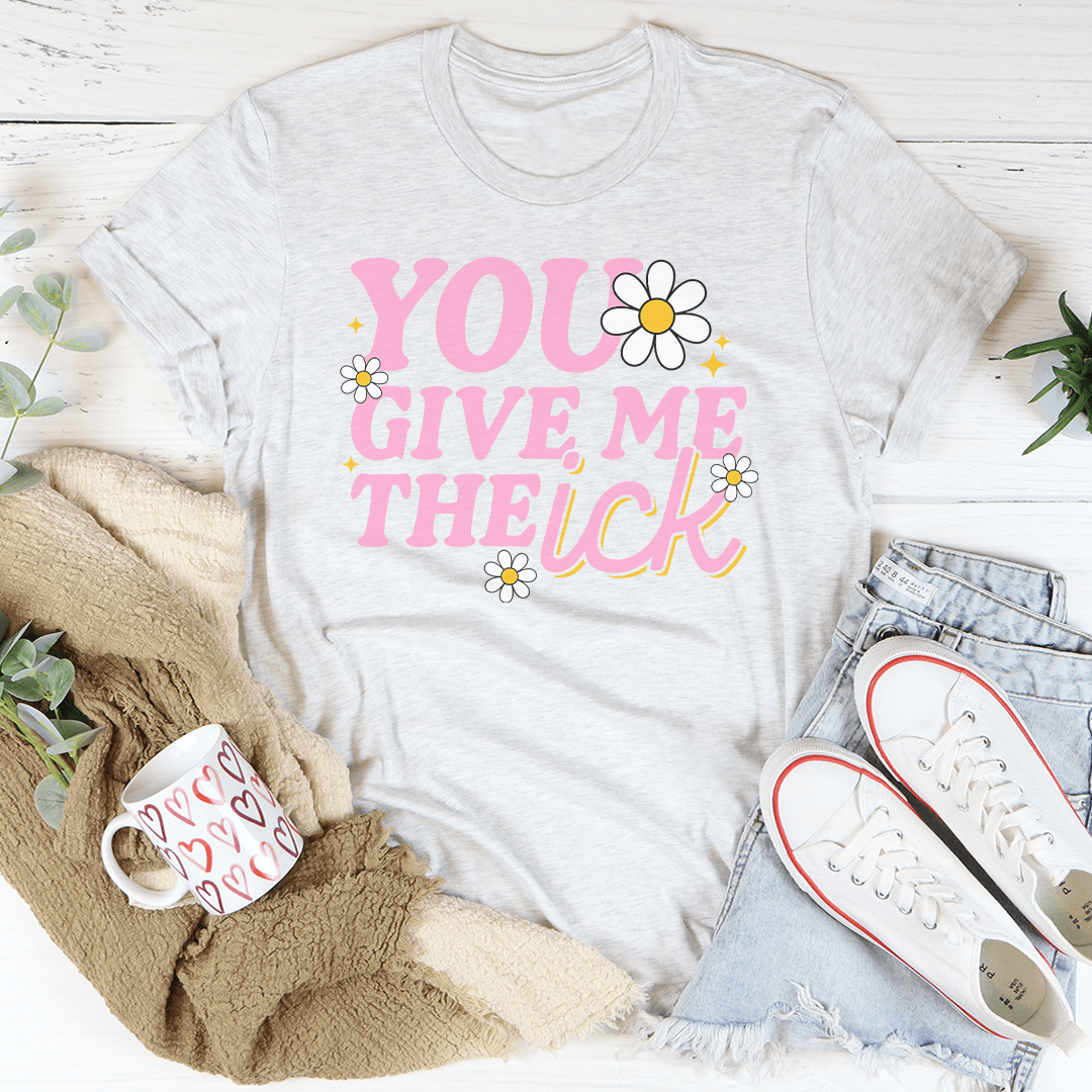 You Give Me The Ick Tee shopmerchmallow You Give Me The Ick Tee