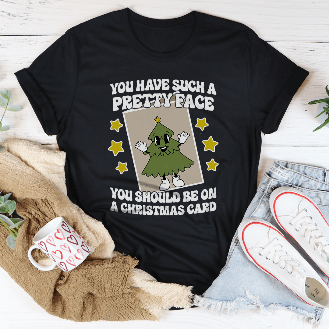 You Have Such A Pretty Face You Should Be On A Christmas Card Tee shopmerchmallow You Have Such A Pretty Face You Should Be On A Christmas Card Tee