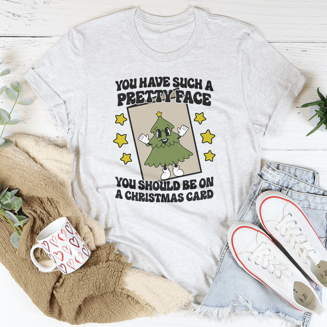 You Have Such A Pretty Face You Should Be On A Christmas Card Tee shopmerchmallow You Have Such A Pretty Face You Should Be On A Christmas Card Tee