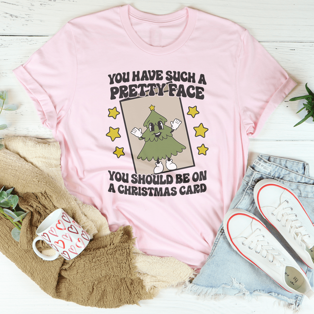 You Have Such A Pretty Face You Should Be On A Christmas Card Tee shopmerchmallow You Have Such A Pretty Face You Should Be On A Christmas Card Tee