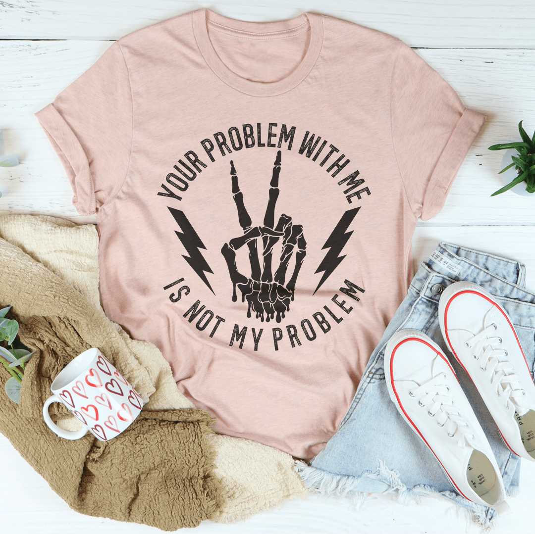 Your Problem With Me Is Not My Problem Tee shopmerchmallow Your Problem With Me Is Not My Problem Tee