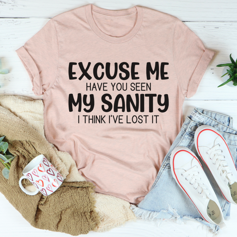 Excuse Me Have You Seen My Sanity T-Shirt shopmerchmallow Excuse Me Have You Seen My Sanity T-Shirt