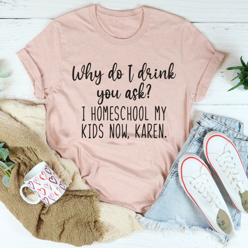 Why Do I Drink You Ask T-Shirt shopmerchmallow Why Do I Drink You Ask T-Shirt