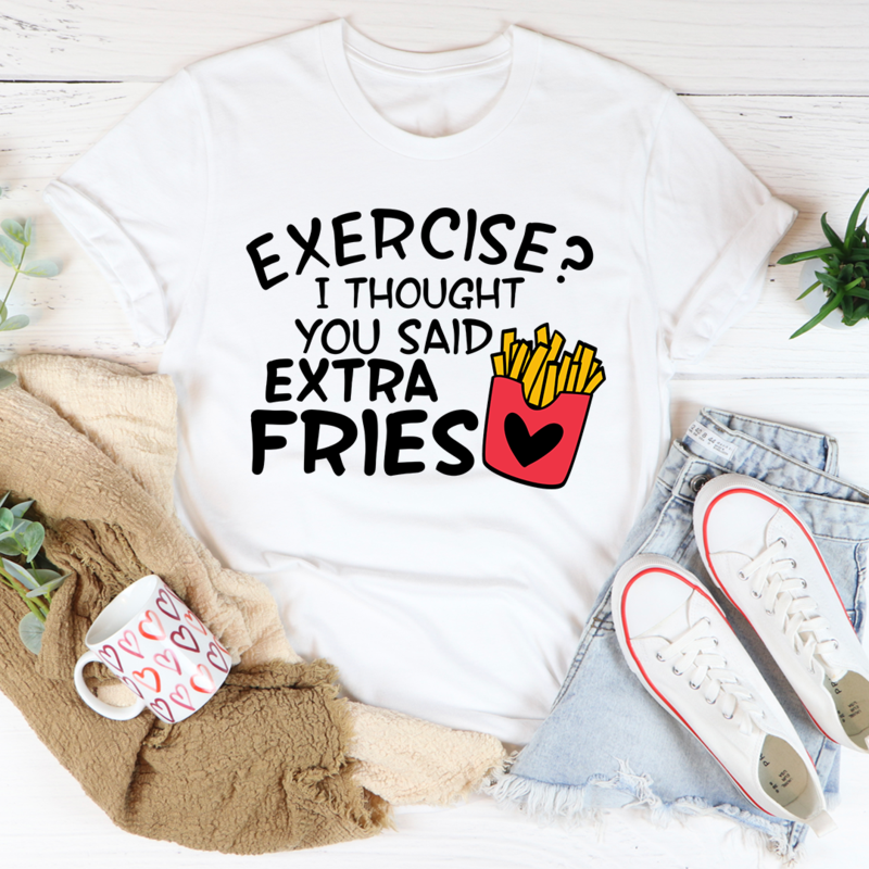 Exercise I Thought You Said Extra Fries T-Shirt shopmerchmallow Exercise I Thought You Said Extra Fries T-Shirt