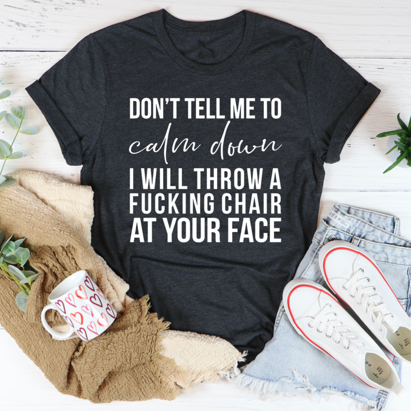 Don't Tell Me To Calm Down T-Shirt shopmerchmallow Don't Tell Me To Calm Down T-Shirt