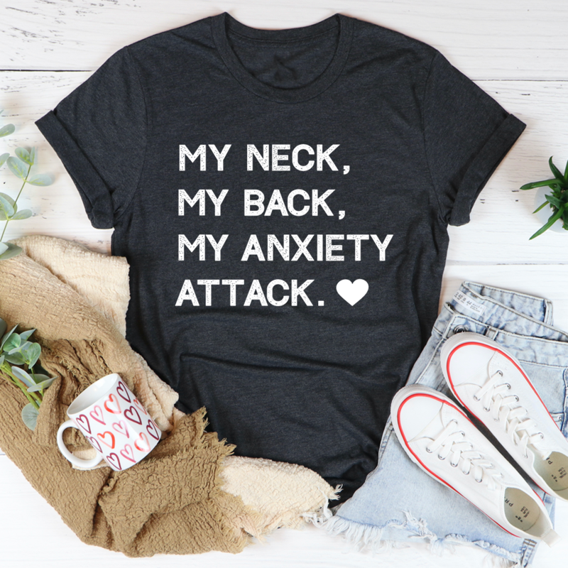 My Neck My Back My Anxiety Attack T-Shirt shopmerchmallow My Neck My Back My Anxiety Attack T-Shirt